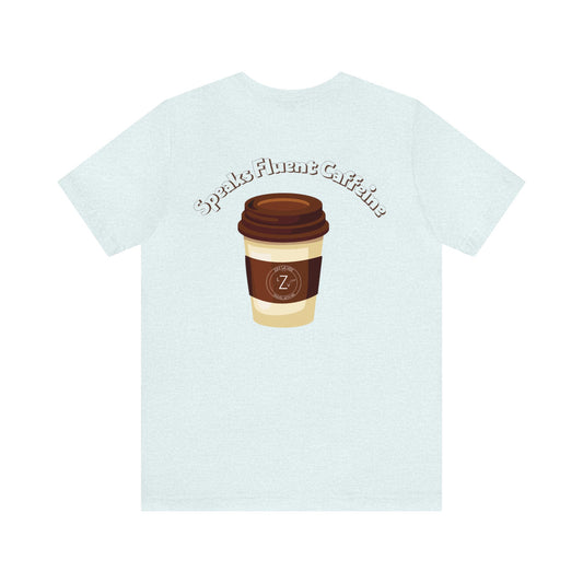 Coffee Speaks Fluent Caffeine- Unisex T-Shirt (Back Print)