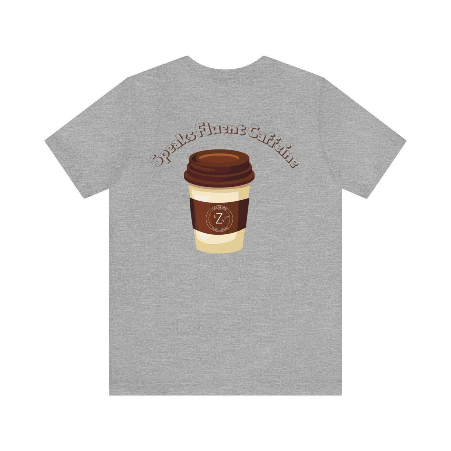 Coffee Speaks Fluent Caffeine- Unisex T-Shirt (Back Print)