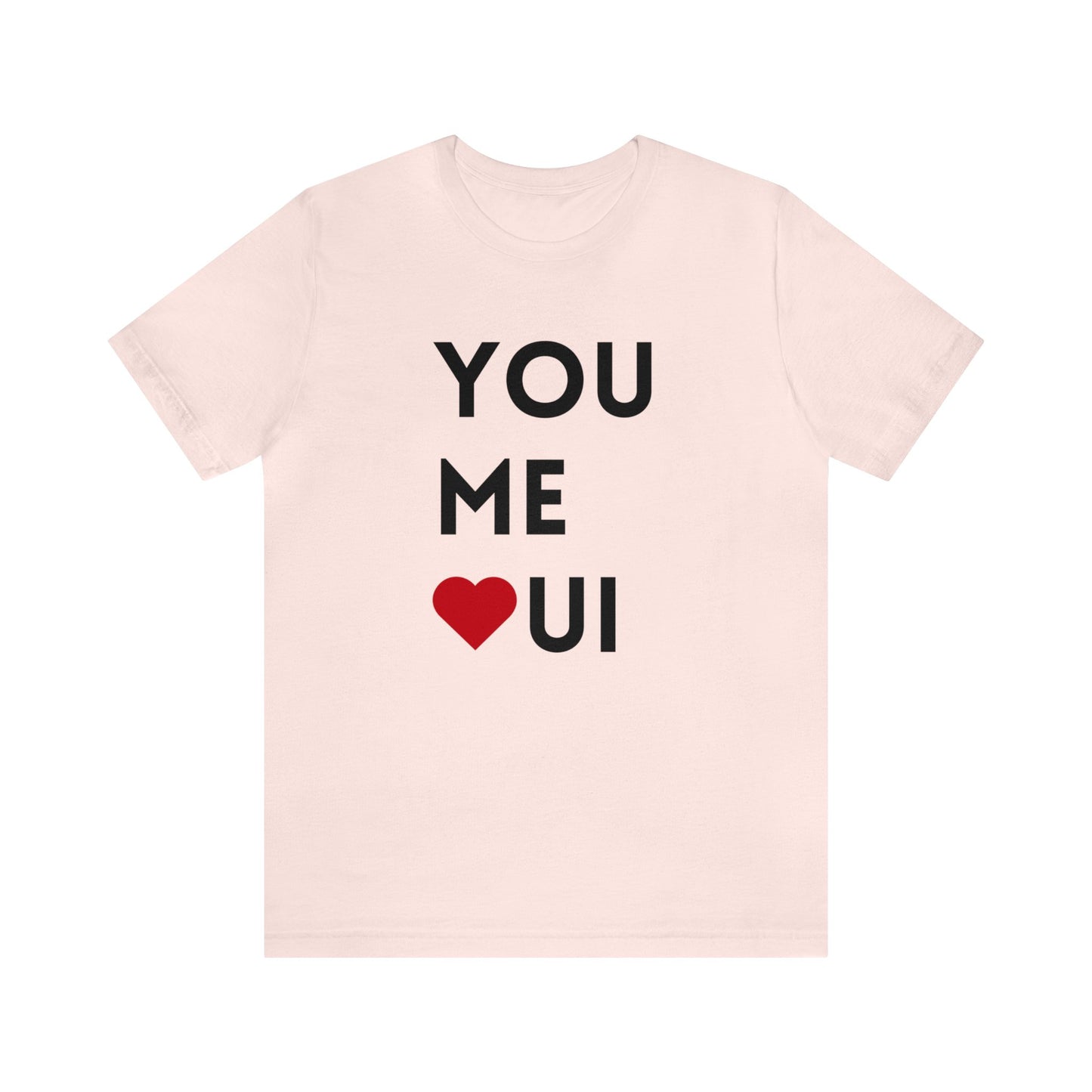 You Me Oui- Unisex T-Shirt