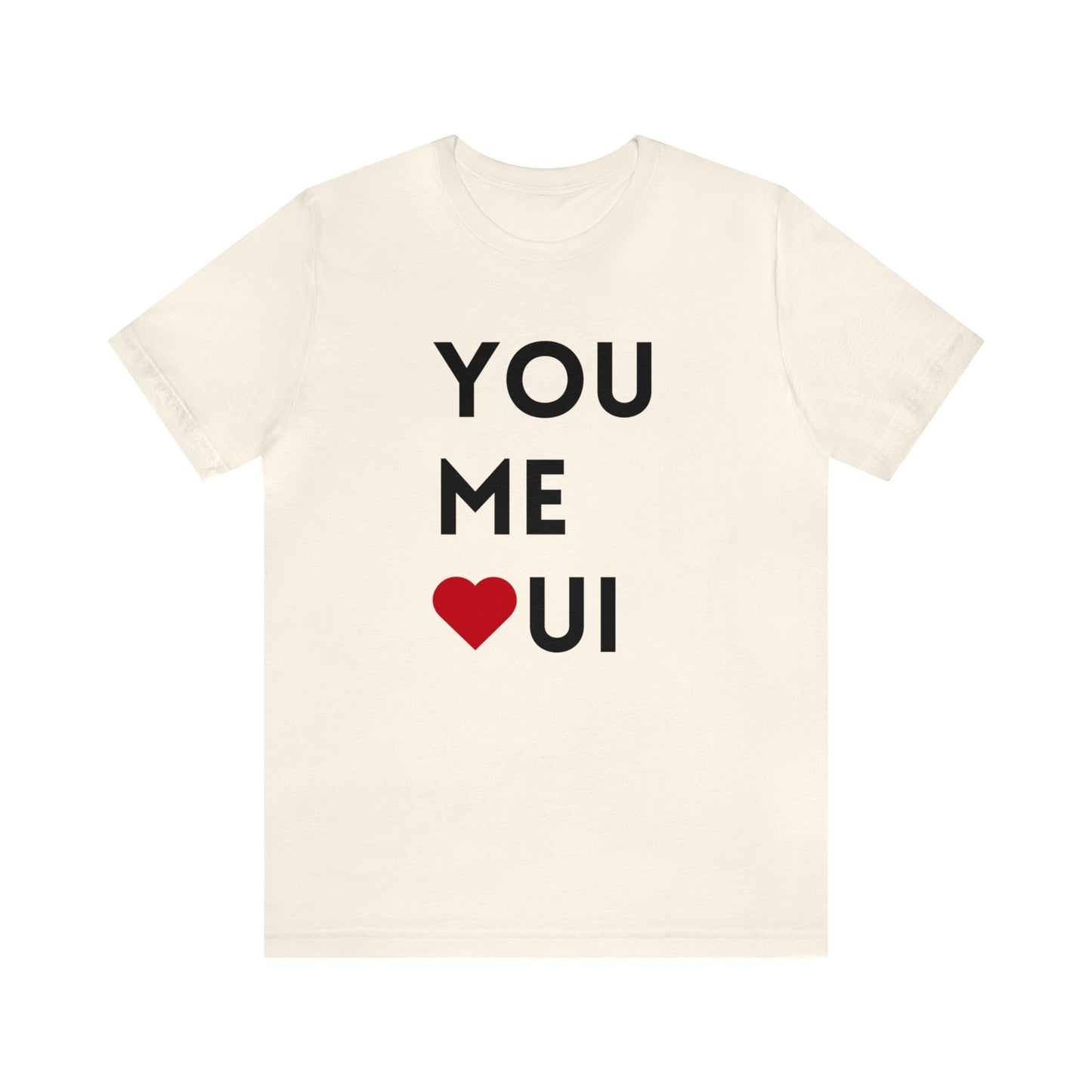 You Me Oui- Unisex T-Shirt