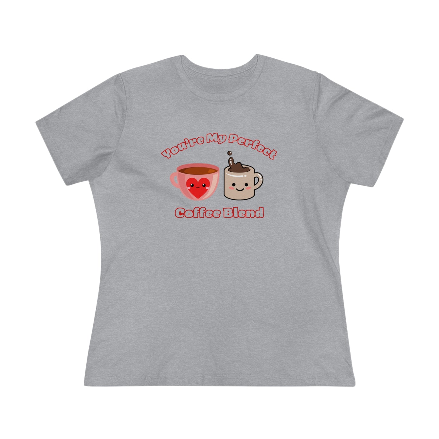 Coffee Your My Perfect Blend- Women's T-Shirt