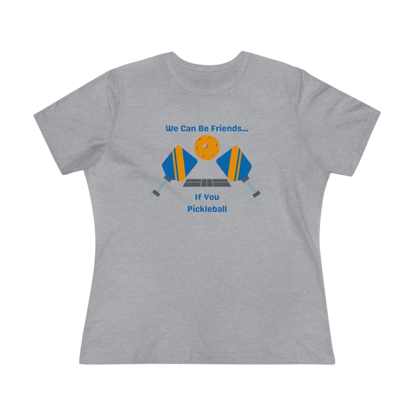 Pickleball- We Can Be Friends- Women's T-Shirt