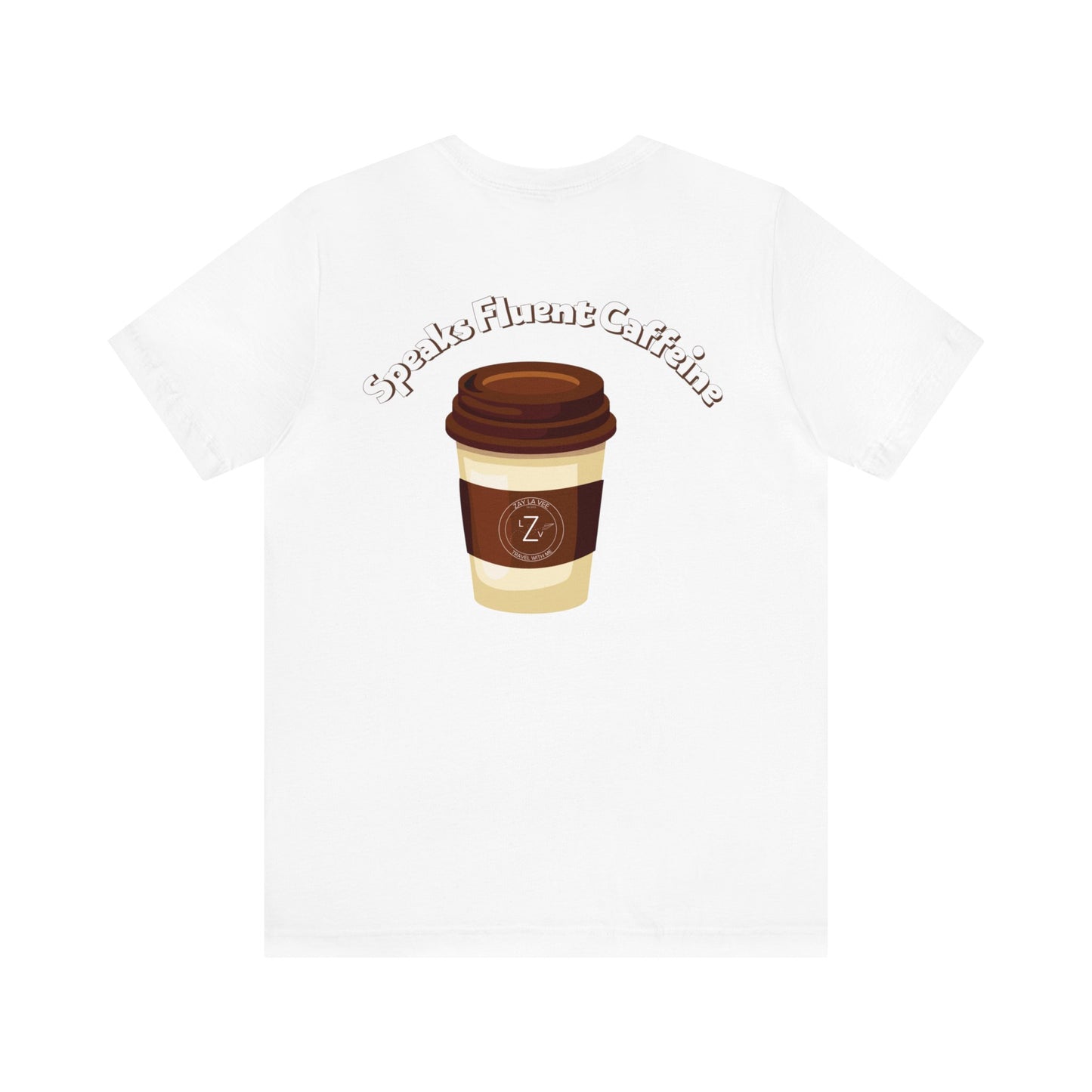 Coffee Speaks Fluent Caffeine- Unisex T-Shirt (Back Print)