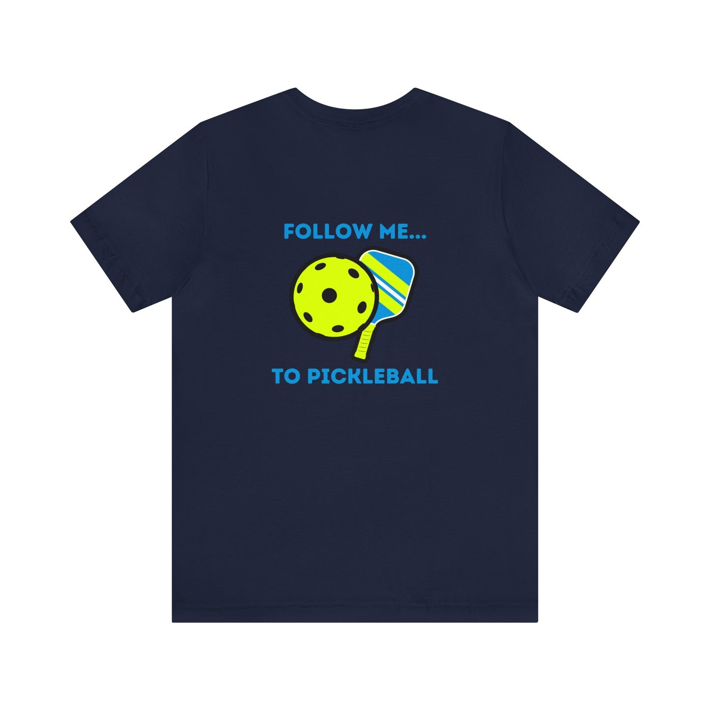 Pickleball Follow Me- Unisex T-Shirt (Back Print)