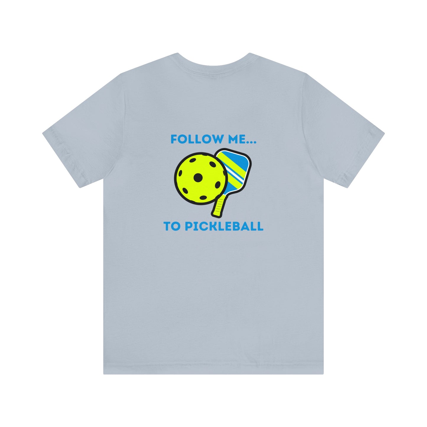 Pickleball Follow Me- Unisex T-Shirt (Back Print)