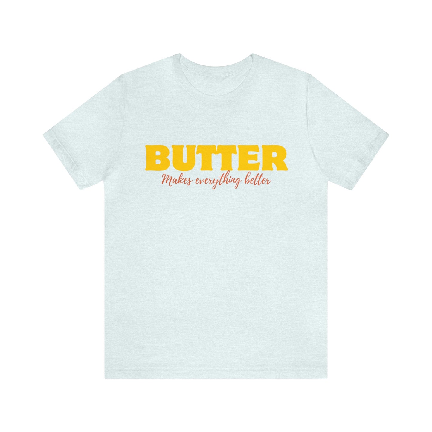 Butter- Unisex T-Shirt