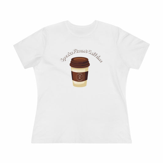 Coffee Speaks Fluent Caffeine- Women's T-Shirt