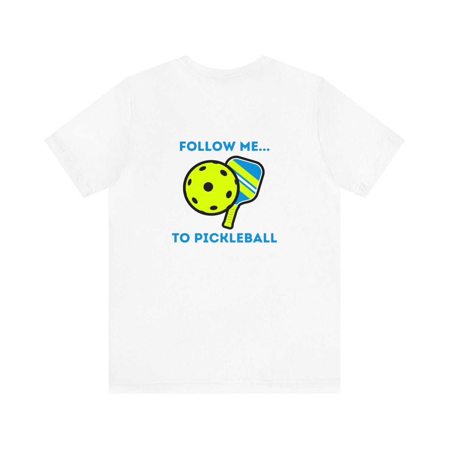 Pickleball Follow Me- Unisex T-Shirt (Back Print)